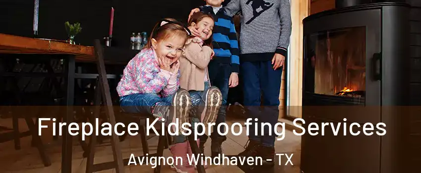 Fireplace Kidsproofing Services Avignon Windhaven - TX