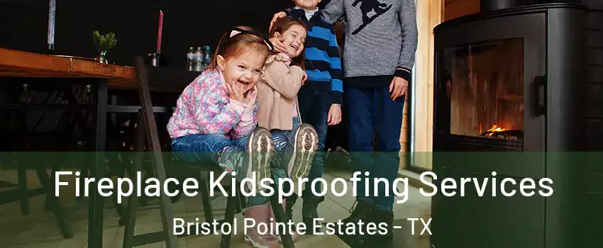 Fireplace Kidsproofing Services Bristol Pointe Estates - TX