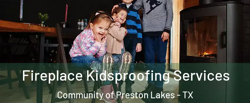 Fireplace Kidsproofing Services Community of Preston Lakes - TX