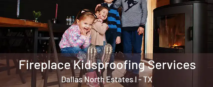 Fireplace Kidsproofing Services Dallas North Estates I - TX