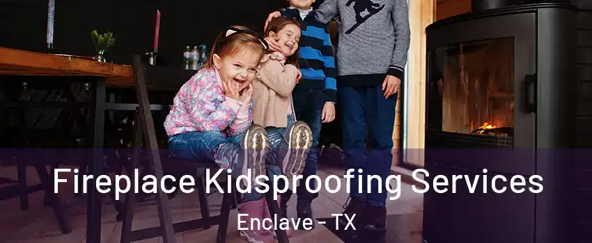 Fireplace Kidsproofing Services Enclave - TX