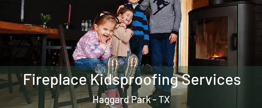 Fireplace Kidsproofing Services Haggard Park - TX