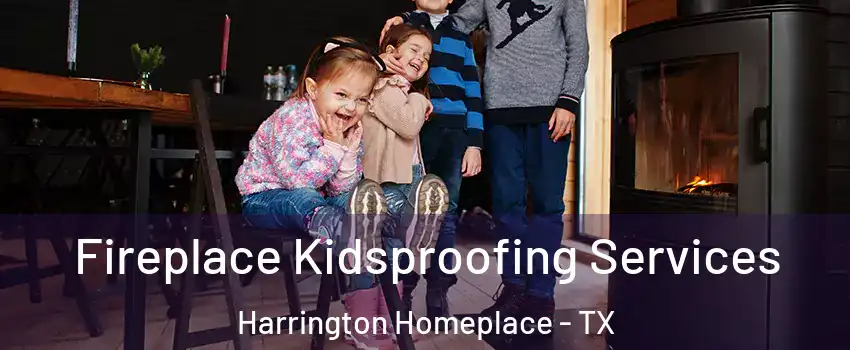 Fireplace Kidsproofing Services Harrington Homeplace - TX