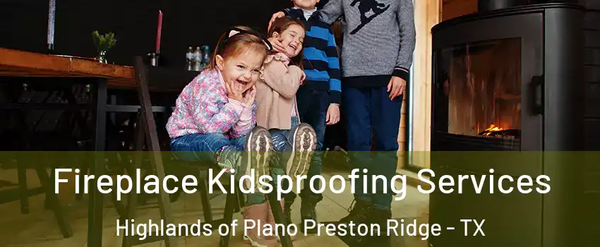 Fireplace Kidsproofing Services Highlands of Plano Preston Ridge - TX