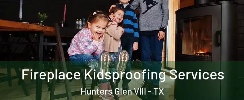 Fireplace Kidsproofing Services Hunters Glen VIII - TX