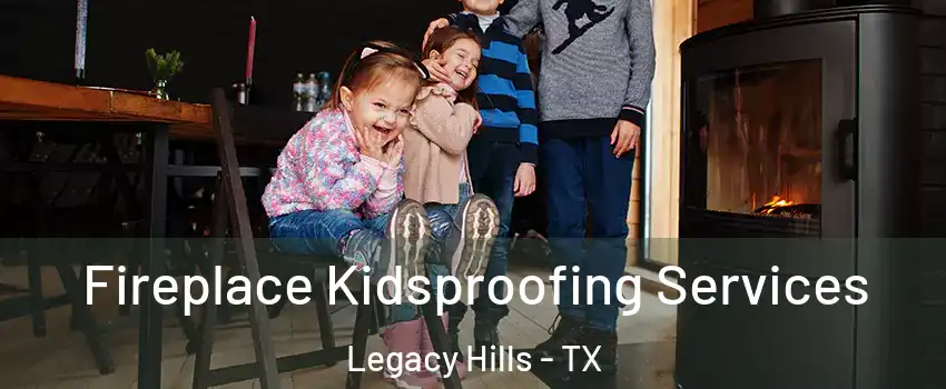 Fireplace Kidsproofing Services Legacy Hills - TX