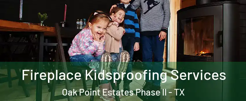 Fireplace Kidsproofing Services Oak Point Estates Phase II - TX