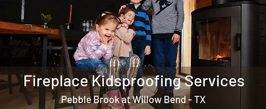 Fireplace Kidsproofing Services Pebble Brook at Willow Bend - TX