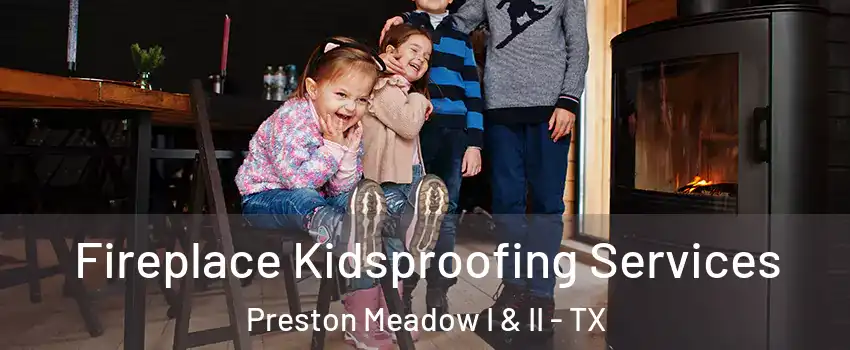Fireplace Kidsproofing Services Preston Meadow I & II - TX