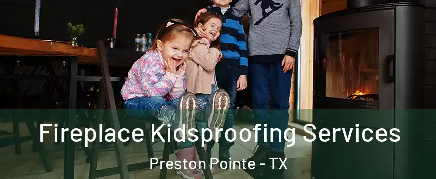 Fireplace Kidsproofing Services Preston Pointe - TX
