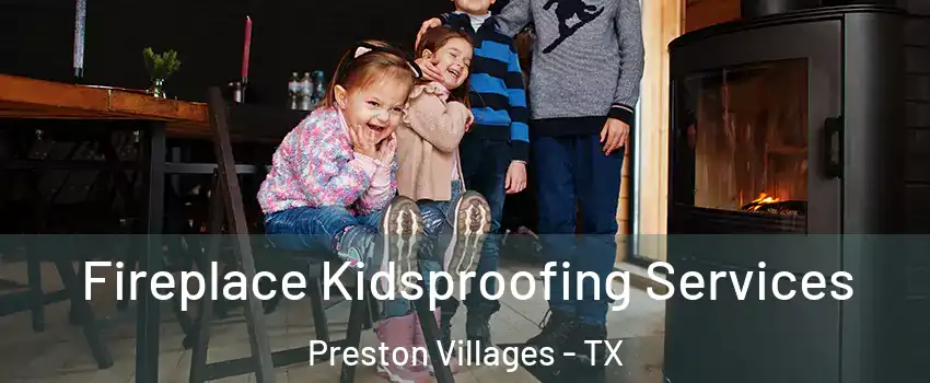 Fireplace Kidsproofing Services Preston Villages - TX