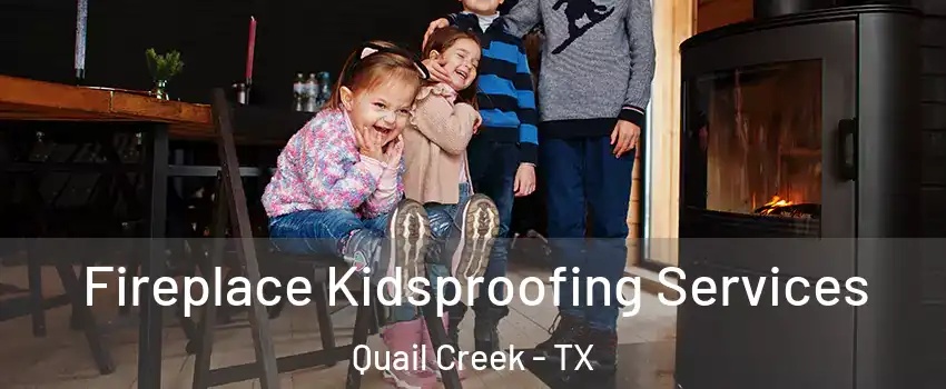 Fireplace Kidsproofing Services Quail Creek - TX