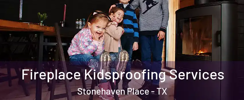 Fireplace Kidsproofing Services Stonehaven Place - TX
