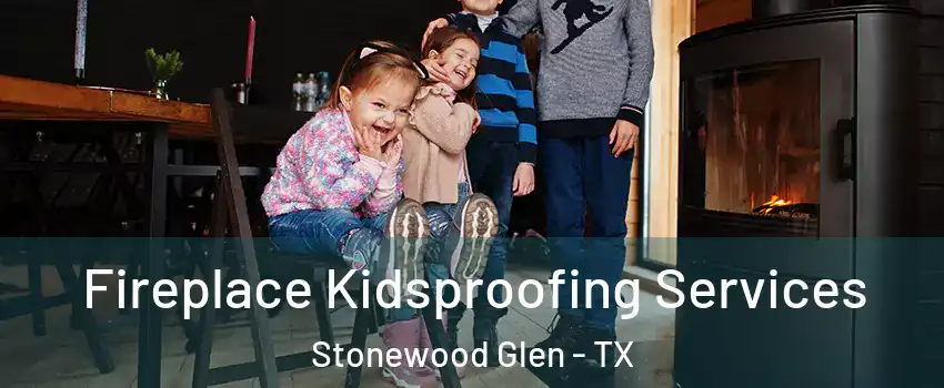 Fireplace Kidsproofing Services Stonewood Glen - TX