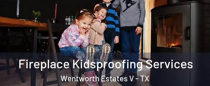 Fireplace Kidsproofing Services Wentworth Estates V - TX