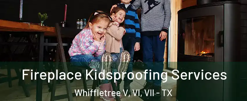 Fireplace Kidsproofing Services Whiffletree V, VI, VII - TX