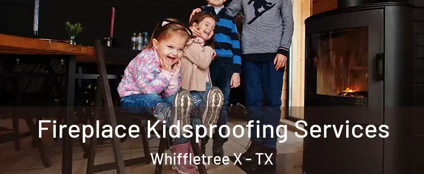 Fireplace Kidsproofing Services Whiffletree X - TX