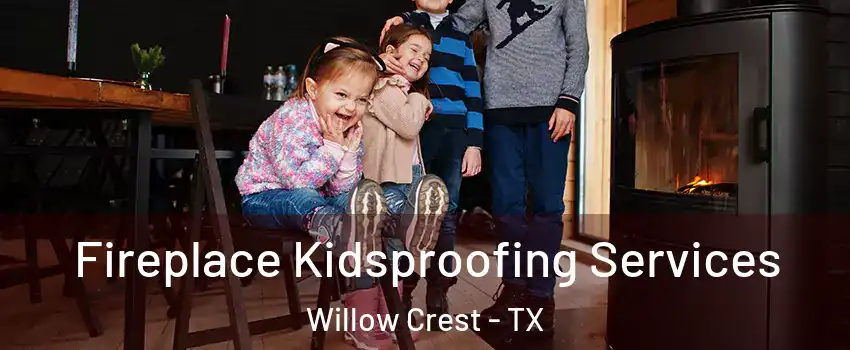 Fireplace Kidsproofing Services Willow Crest - TX