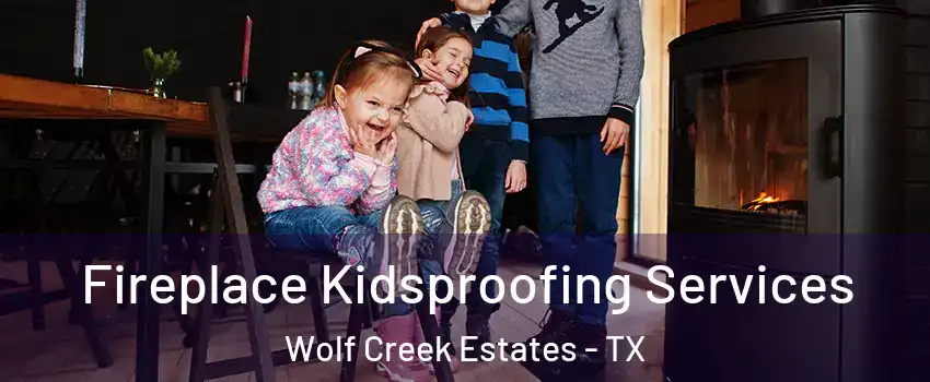 Fireplace Kidsproofing Services Wolf Creek Estates - TX