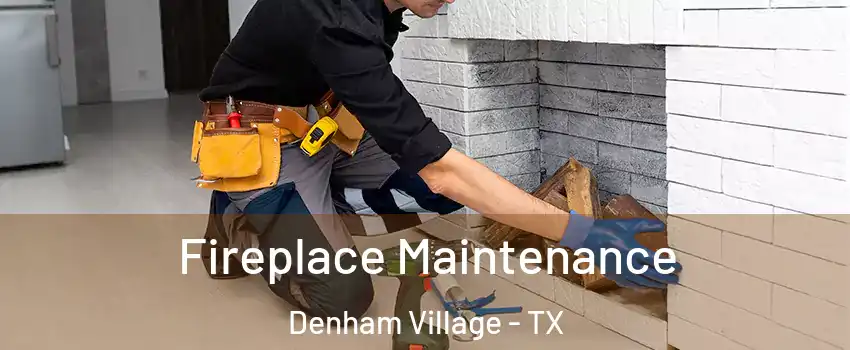 Fireplace Maintenance Denham Village - TX