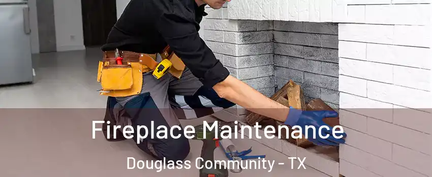 Fireplace Maintenance Douglass Community - TX