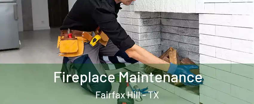Fireplace Maintenance Fairfax Hill - TX