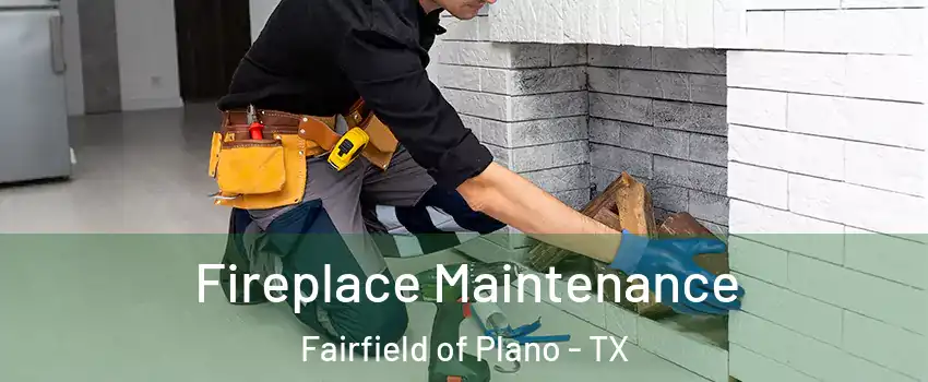 Fireplace Maintenance Fairfield of Plano - TX