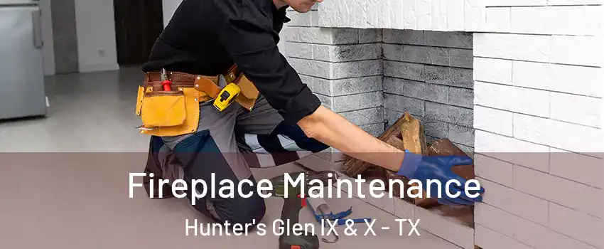 Fireplace Maintenance Hunter's Glen IX & X - TX