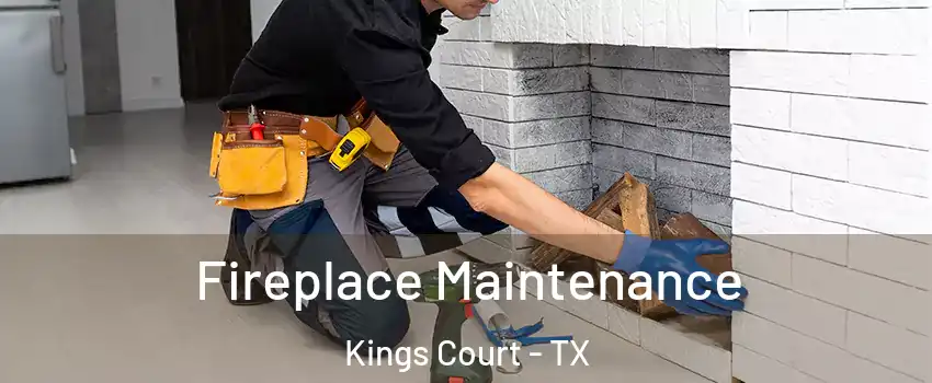 Fireplace Maintenance Kings Court - TX