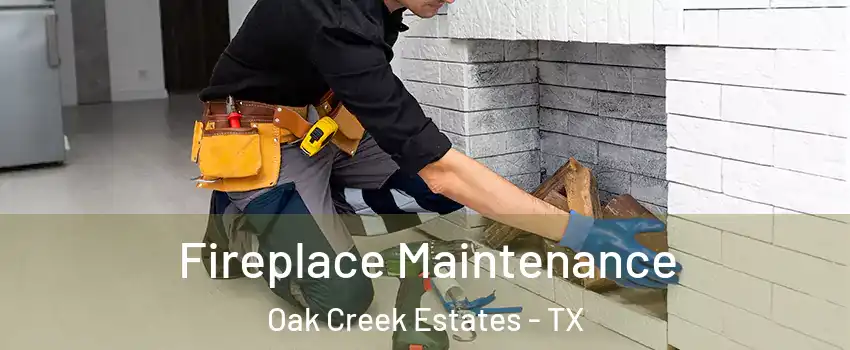 Fireplace Maintenance Oak Creek Estates - TX