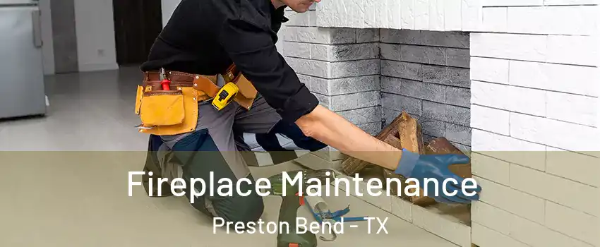 Fireplace Maintenance Preston Bend - TX