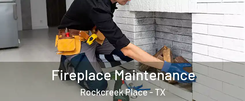 Fireplace Maintenance Rockcreek Place - TX