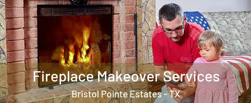 Fireplace Makeover Services Bristol Pointe Estates - TX