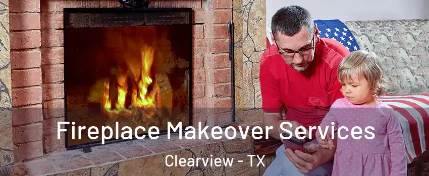 Fireplace Makeover Services Clearview - TX