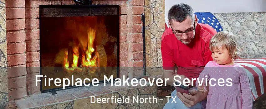 Fireplace Makeover Services Deerfield North - TX