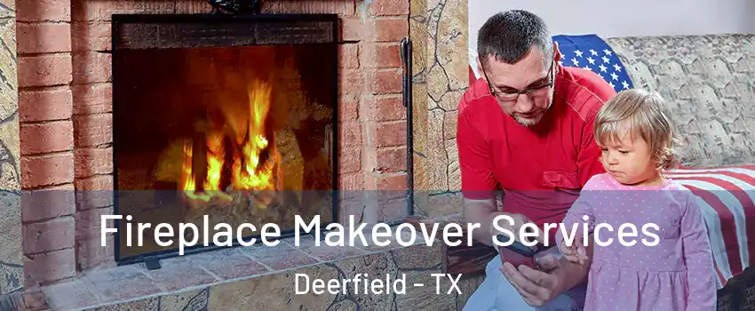 Fireplace Makeover Services Deerfield - TX