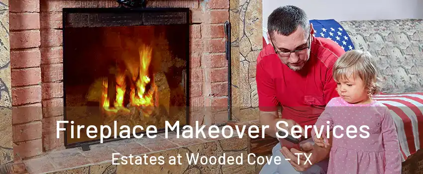 Fireplace Makeover Services Estates at Wooded Cove - TX