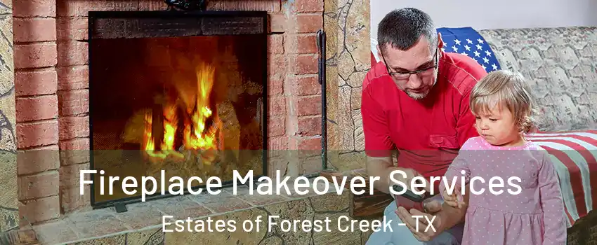 Fireplace Makeover Services Estates of Forest Creek - TX