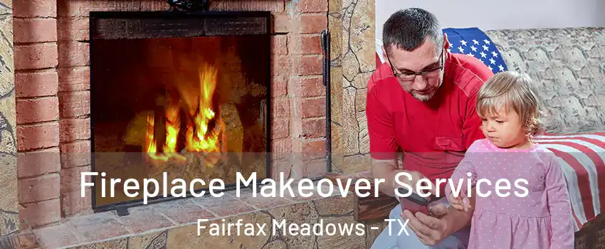 Fireplace Makeover Services Fairfax Meadows - TX