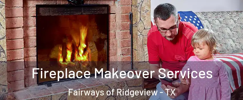 Fireplace Makeover Services Fairways of Ridgeview - TX