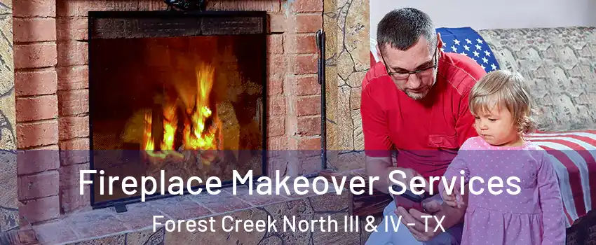 Fireplace Makeover Services Forest Creek North III & IV - TX