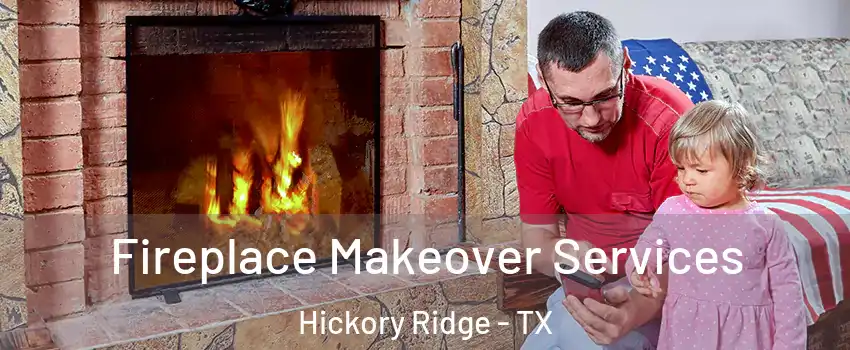 Fireplace Makeover Services Hickory Ridge - TX
