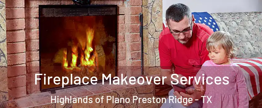 Fireplace Makeover Services Highlands of Plano Preston Ridge - TX