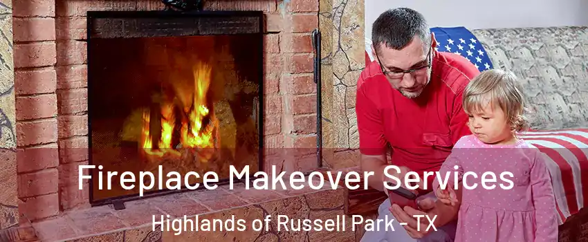 Fireplace Makeover Services Highlands of Russell Park - TX