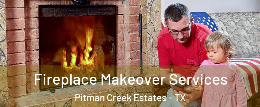 Fireplace Makeover Services Pitman Creek Estates - TX