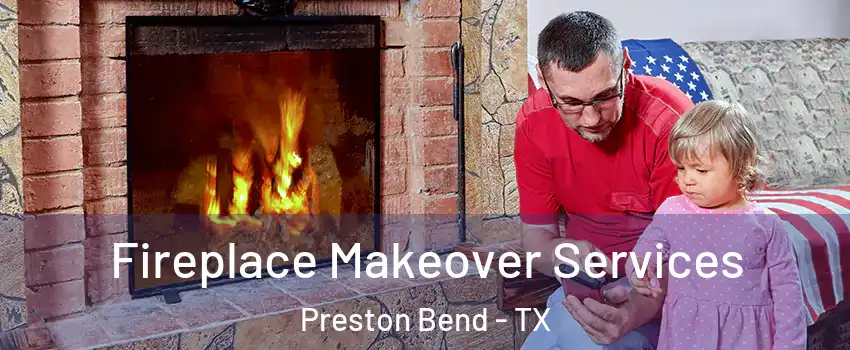 Fireplace Makeover Services Preston Bend - TX