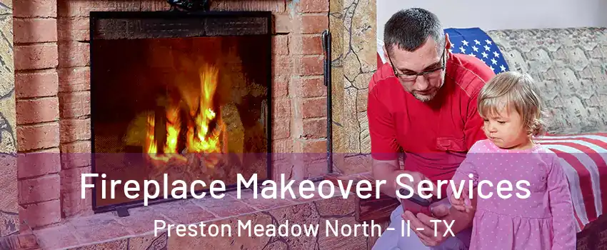 Fireplace Makeover Services Preston Meadow North - II - TX