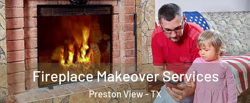 Fireplace Makeover Services Preston View - TX