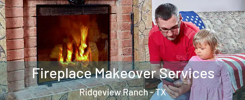 Fireplace Makeover Services Ridgeview Ranch - TX