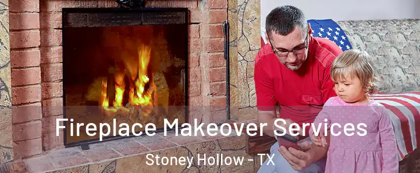 Fireplace Makeover Services Stoney Hollow - TX